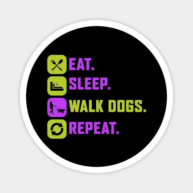 Eat. Sleep. Walk Dogs. Repeat. Magnet by stardogs01